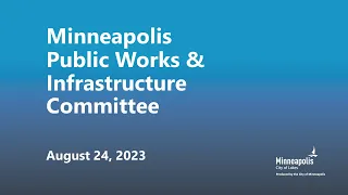 August 24, 2023 Public Works & Infrastructure Committee