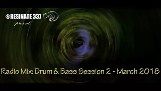 RADIO MIX   DRUM N BASS SESSION 2 MARCH 2018   ®RESiNATE 337