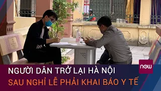 Tin nóng Covid-19: Người dân trở lại Hà Nội sau nghỉ lễ 30/4 - 1/5 phải khai báo y tế | VTC Now