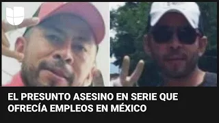 Un presunto asesino en serie ofrecía empleos y quitaba vidas, ¿cómo lo hacía?