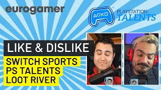 Like & Dislike: Playstation talents, Loot River, Nintendo Switch Sports...