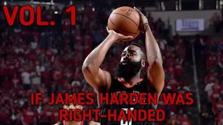 If James Harden Was Right-Handed Vol. 1