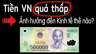 Tiền Việt Nam yếu nhất thế giới - Lợi ích và Tác hại thế nào?