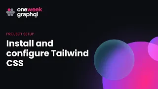 2. Install and configure Tailwind CSS | One Week GraphQL