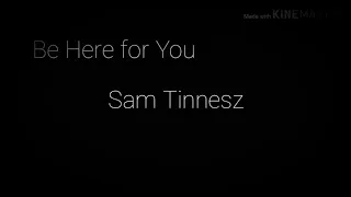 Be Here For You - Sam Tinnesz