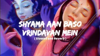 Shyama Aan Baso Vrindavan Mein ( Perfectly Slowed ) @SwastiMehulMusic