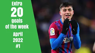Extra 20 goals of the week - April 2022 #1
