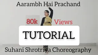 AARAMBH HAI PRACHAND TUTORIAL | Classical Dance Cover | Suhani Shrotriya Choreography