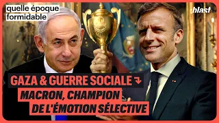 GAZA ET GUERRE SOCIALE : MACRON, CHAMPION DE L'ÉMOTION SÉLECTIVE