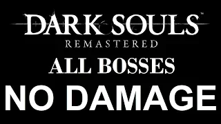 Dark Souls: Remastered - All Remastered Boss Fights - SOLO, NO DAMAGE