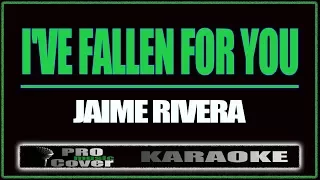 I've fallen for you - Jaime Rivera (KARAOKE)