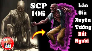 SCP 106: LÃO GIÀ XUYÊN TƯỜNG GIẾT NGƯỜI | Không Gian Túi | Cực Kỳ NGUY HIỂM | Keter