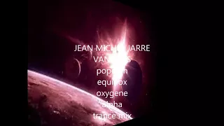 jean michel jarre vangelis popcorn equinox oxygene alpha trance mix