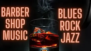 BEST BARBER SHOP MUSIC | CHILL SMOKE PLAYLIST | BLUES | JAZZ | ROCK