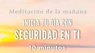 Meditación de la mañana SEGURIDAD EN TI 💛 - 10 minutos MINDFULNESS