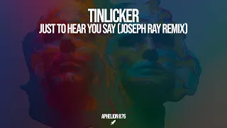 Tinlicker - Just To Hear You Say (Joseph Ray Extended Remix)