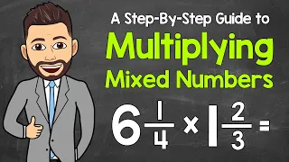 Multiplying Mixed Numbers | A Complete Guide | Math with Mr. J