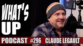 Whats Up Podcast 296 Claude Legault