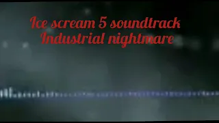 Ice scream 5 soundtrack | industrial nightmare