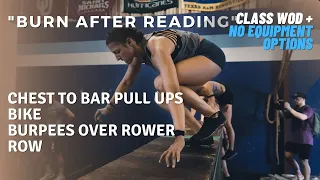 "Burn After Reading" | Chest to Bar Pull Ups + Bike Intervals & Burpees over Rower + Rowing Interval