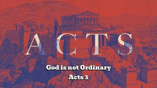 God is not Ordinary - Acts 3
