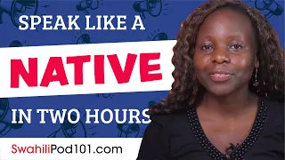 Do You Have 120 Minutes? You Can Speak Like a Native Swahili Speaker