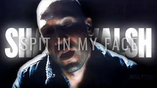 SHANE WALSH - SPIT IN MY FACE