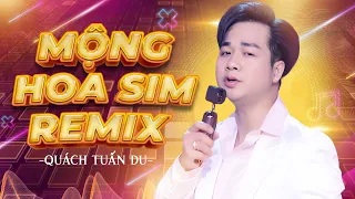 Mộng Hoa Sim Remix - Quách Tuấn Du Remix Mới Nhất 2023 | Nhạc Hoa Lời Việt Remix Hay Nhất