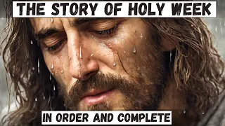 The COMPLETE STORY of HOLY WEEK: From Palm Sunday to Maundy Thursday of the Last Supper.