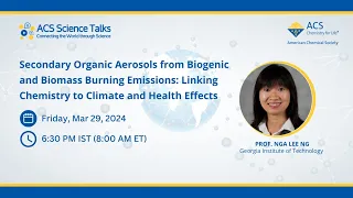 Science Talks Lecture 139: Secondary Organic Aerosols from Biogenic and Biomass Burning Emissions