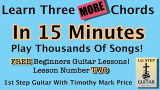 Learn THREE MORE Chords! Play THOUSANDS Of Songs! Beginners Guitar Lesson TWO * Timothy Mark Price