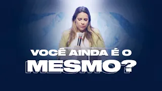 Você ainda é o mesmo? - Miss. Gabriela Lopes | Pregação