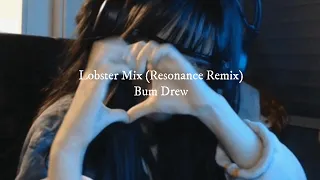 🌟 NIGHTCORE 🌟 Lobster Mix (Resonance Remix) {Bum Drew} (spedup)