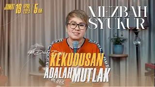 MEZBAH SYUKUR JUMAT 19 APR 24 - PK. 05.00 WIB | KEKUDUSAN ADALAH MUTLAK - PS. DEBBY BASJIR