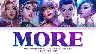 [LYRICS] K/DA MORE (Madison Beer, (G)I-DLE, Lexie Liu, Jaira Burns) || Color Coded Lyrics