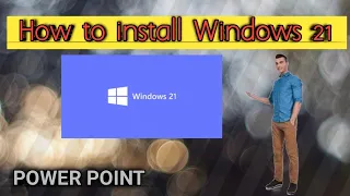 How to install windows 21.