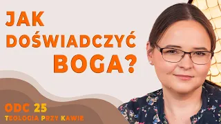 JAK DOŚWIADCZYĆ BOGA? [Teologia przy kawie ODC25]