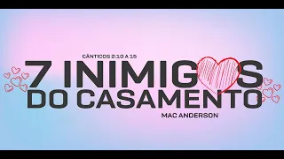 7 INIMIGOS DO CASAMENTO - MAC ANDERSON - FAMILY CHURCH