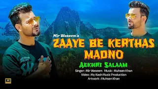 Zaye Be Karthas Madno | Aekhri Salaam |Mir Waseem | Muhsen Khan || New Kashmiri Song