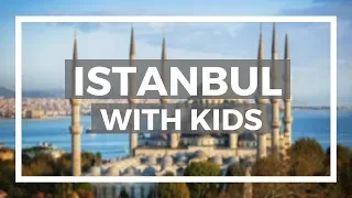 Istanbul | Turkey with Kids | Top 10 things to do in Turkey  | IstanbulTravel guide