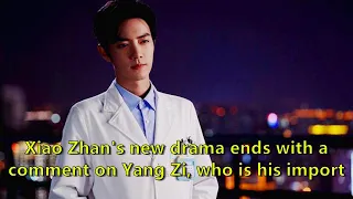 Xiao Zhan's new drama ends with a comment on Yang Zi, who is his important partner and helps a ...