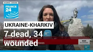 Kharkiv shelling: 7 dead, 34 wounded in latest strikes • FRANCE 24 English