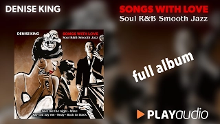 Songs With Love - Soul R&B Smooth Jazz - Denise King Full Album PLAYaudio