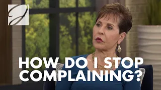 How Do I Stop Complaining? | Joyce Meyer