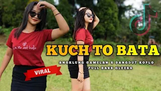 Dj India Viral Tik Tok √ KUCH TO BATA √ Dj Slow Angklung × Koplo × Gamelan Full Bass