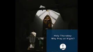 Holy Thursday: Why Pray at Night?