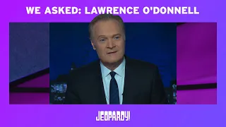 We asked: Lawrence O'Donnell | JEOPARDY!