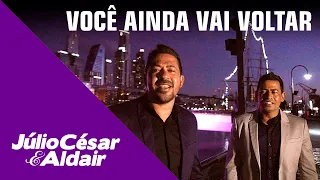 Júlio César & Aldair - Você ainda vai voltar (Clipe Oficial)