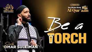 Be A Torch | Sheikh Omar Suleiman | The Divine Book - Al Qur'aan (London)