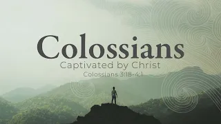 How Christ Transforms Our Homes (Colossians 3:18-4:1)